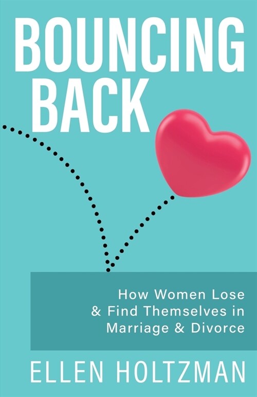Bouncing Back: How Women Lose & Find Themselves in Marriage & Divorce (Paperback)