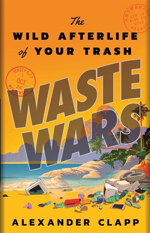 Waste Wars: The Wild Afterlife of Your Trash (Hardcover)