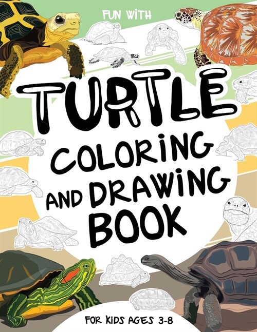 Turtle Coloring and Drawing Book For Kids Ages 3-8: Have fun Coloring Turtles and Drawing parts of Testudines and Giant Tortoises. A collectible anima (Paperback)