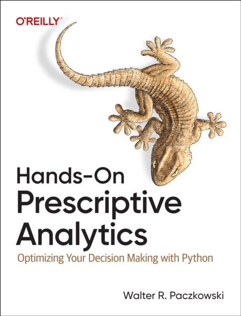 Hands-On Prescriptive Analytics: Optimizing Your Decision Making with Python (Paperback)