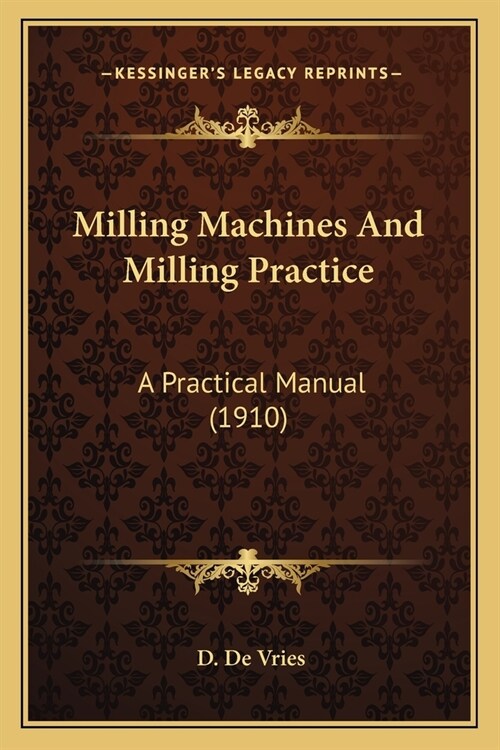 Milling Machines And Milling Practice: A Practical Manual (1910) (Paperback)