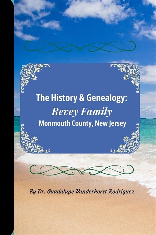 The History & Genealogy of the Revey Family of Monmouth County, New Jersey (Paperback)