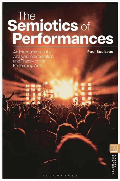 The Semiotics of Performances: An Introduction to the Analysis, Interpretation, and Theory of the Performing Arts (Hardcover)