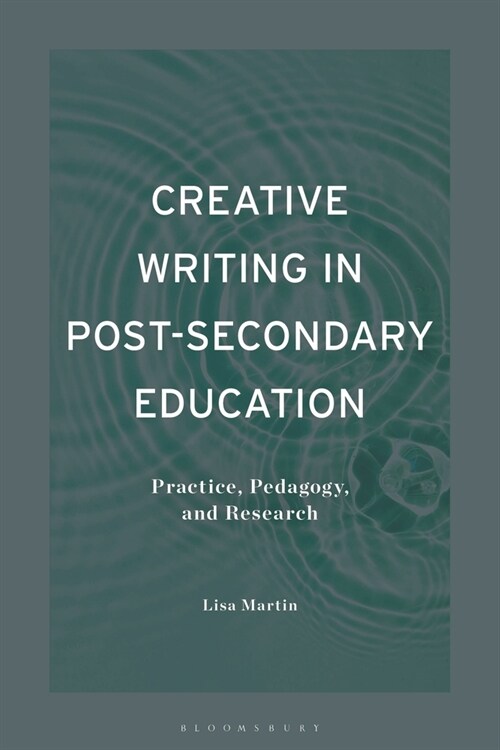 Creative Writing in Post-Secondary Education : Practice, Pedagogy, and Research (Hardcover)