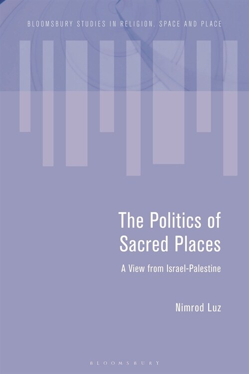 The Politics of Sacred Places : A View from Israel-Palestine (Paperback)