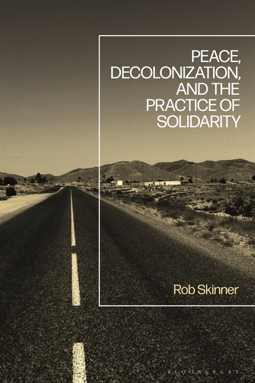 Peace, Decolonization, and the Practice of Solidarity (Paperback)