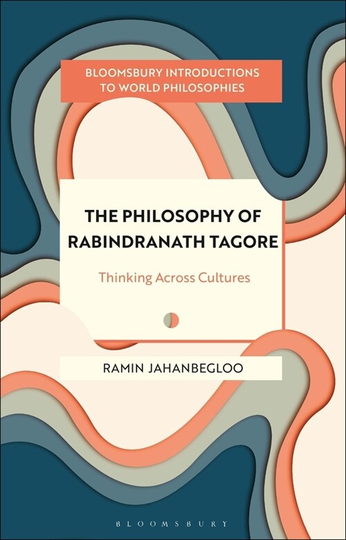 The Philosophy of Rabindranath Tagore: Thinking Across Cultures (Paperback)