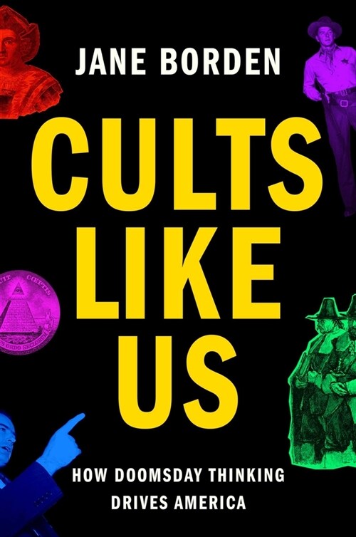 Cults Like Us: How Doomsday Drives America (Hardcover)