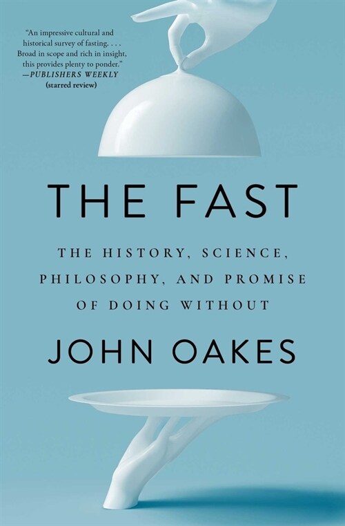 The Fast: The History, Science, Philosophy, and Promise of Doing Without (Paperback)