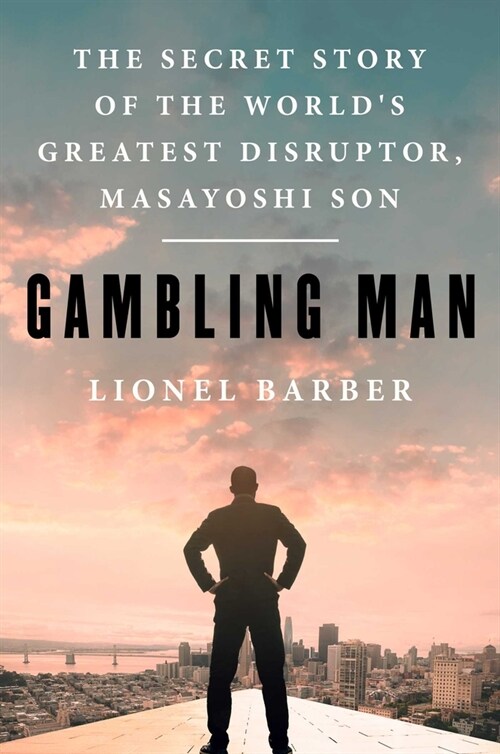 Gambling Man: The Secret Story of the Worlds Greatest Disruptor, Masayoshi Son (Hardcover)