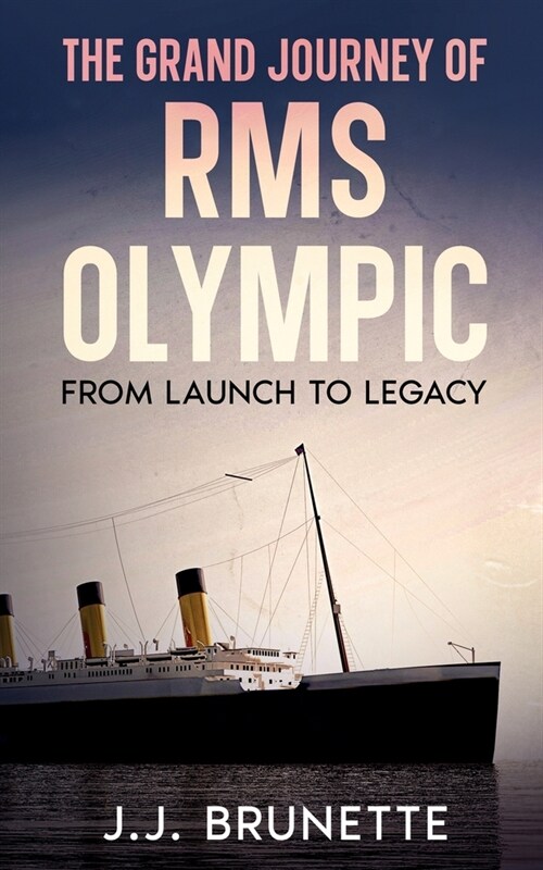The Grand Journey of RMS Olympic: From Launch to Legacy (Paperback)