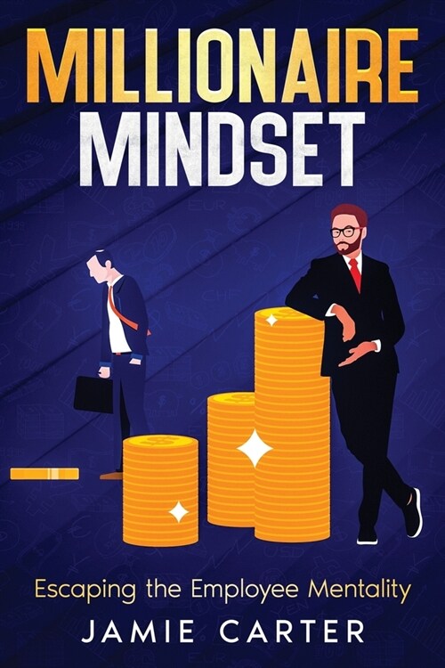 Millionaire Mindset: Escaping the Employee Mentality (Paperback)