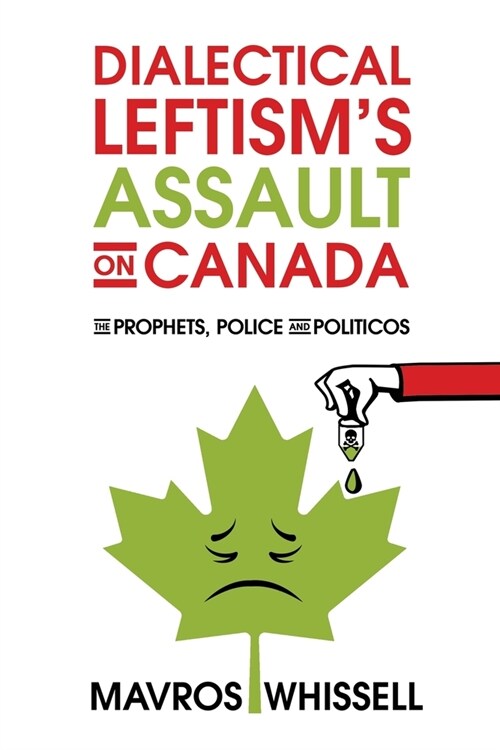 Dialectical Leftisms Assault on Canada: The Prophets, Police and Politicos (Paperback)