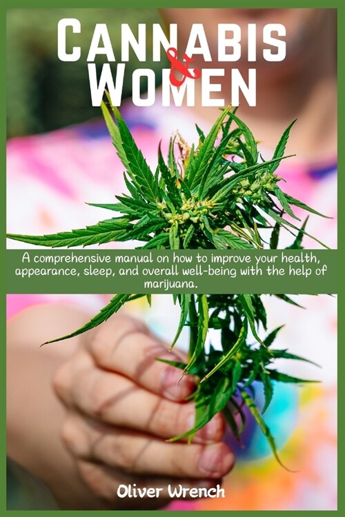 Cannabis and Women: A comprehensive manual on how to improve your health, appearance, sleep, and overall well-being with the help of marij (Paperback)