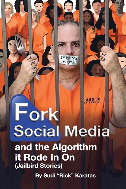 Fork Social Media and the Algorithm it Rode in on (Jailbird Stories) (Paperback)