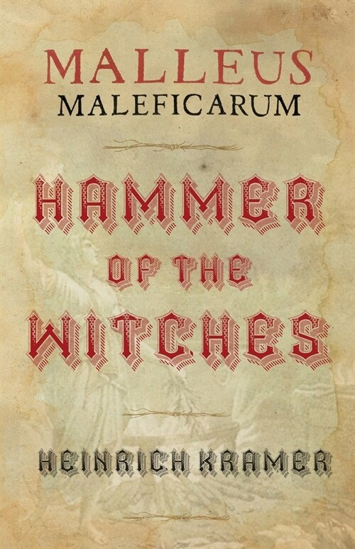 Malleus Maleficarum: A Historical Witch Hunters Manual (Paperback)