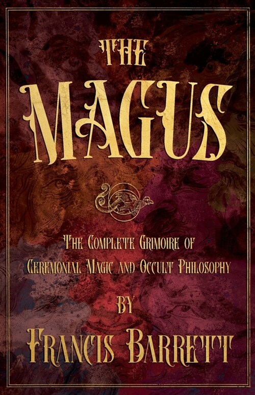 The Magus: The Complete Grimoire of Ceremonial Magic and Occult Philosophy (Paperback)