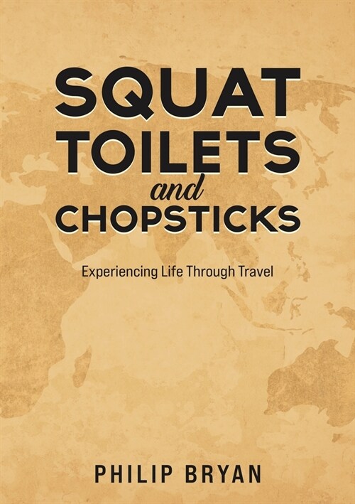 Squat Toilets and Chopsticks : Experiencing Life Through Travel (Paperback)