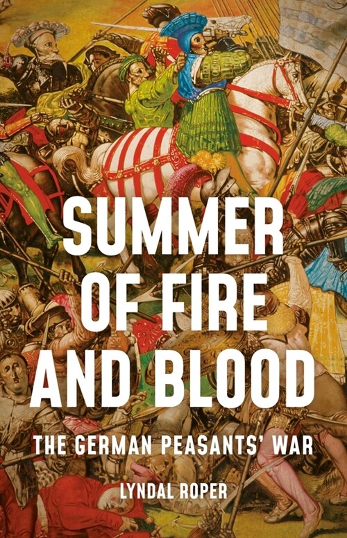 Summer of Fire and Blood: The German Peasants War (Hardcover)