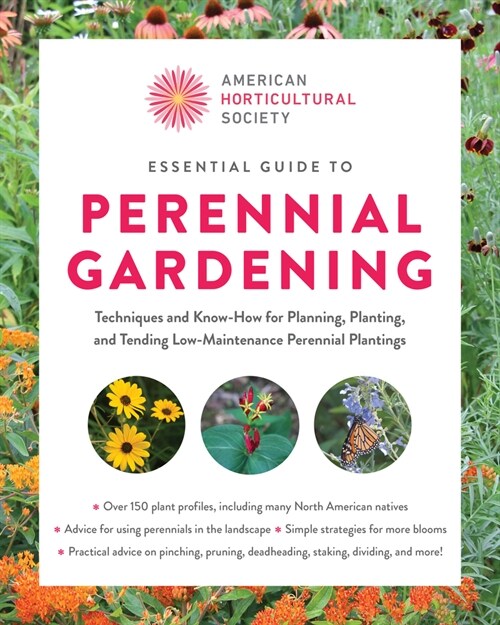 American Horticultural Society Essential Guide to Perennial Gardening: Techniques and Know-How for Planning, Planting, and Tending Low-Maintenance Per (Paperback)