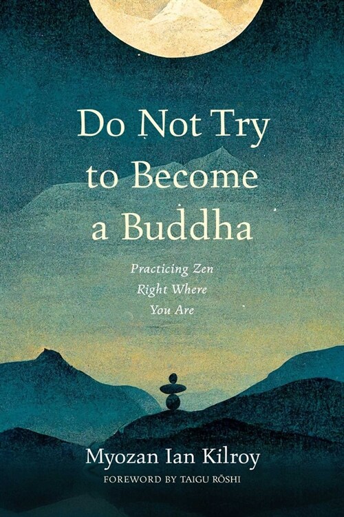 Do Not Try to Become a Buddha: Practicing Zen Right Where You Are (Paperback)