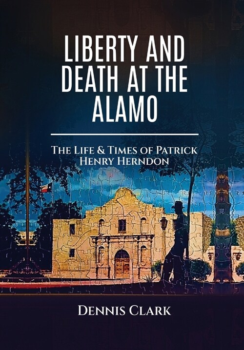Liberty And Death At The Alamo (Hardcover)