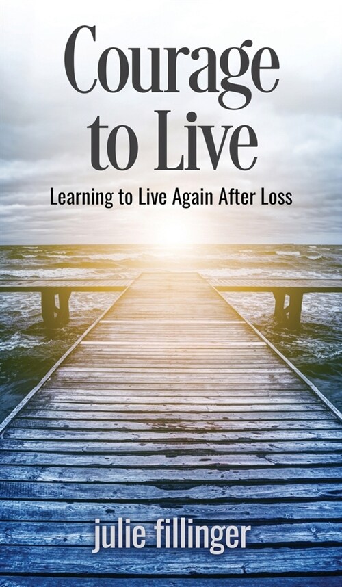Courage to Live: Learning to Live Again After Loss (Hardcover)