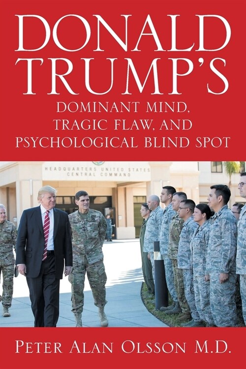 Donald Trumps Dominant Mind, Tragic Flaw, and Psychological Blind Spot (Paperback)