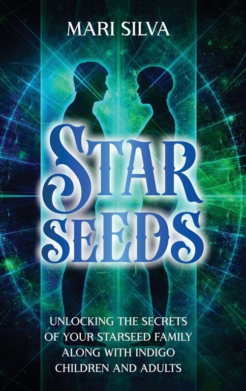 Starseeds: Unlocking the Secrets of Your Starseed Family along with Indigo Children and Adults (Hardcover)