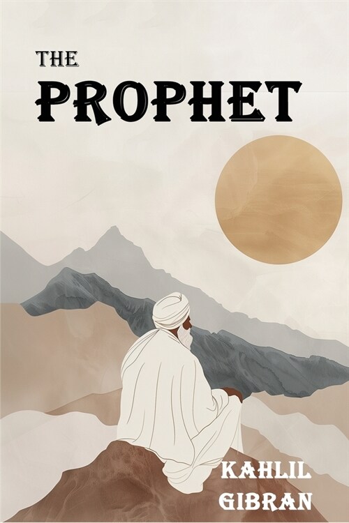 The Prophet: The Original 1923 Edition With Complete Illustrations (A Classics Kahlil Gibran Novel) (Paperback)
