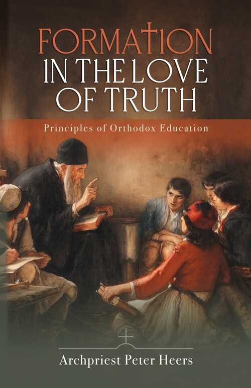 Formation in the Love of Truth: Principles of Orthodox Education (Paperback)