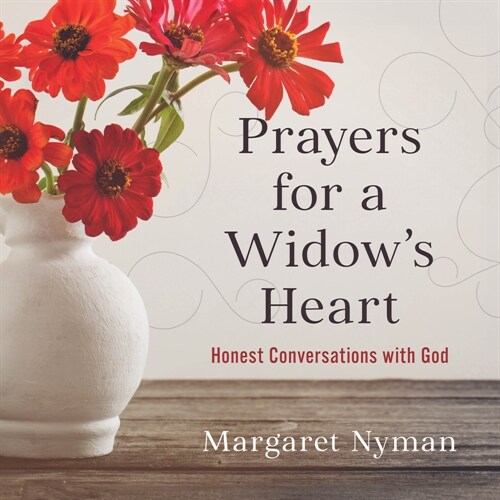 Prayers for a Widows Heart: Honest Conversations with God (Paperback)