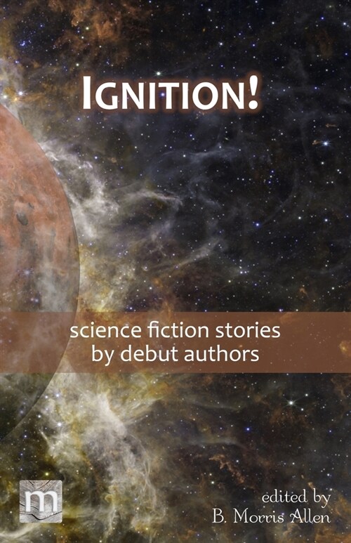 Ignition!: science fiction stories by debut authors (Paperback)