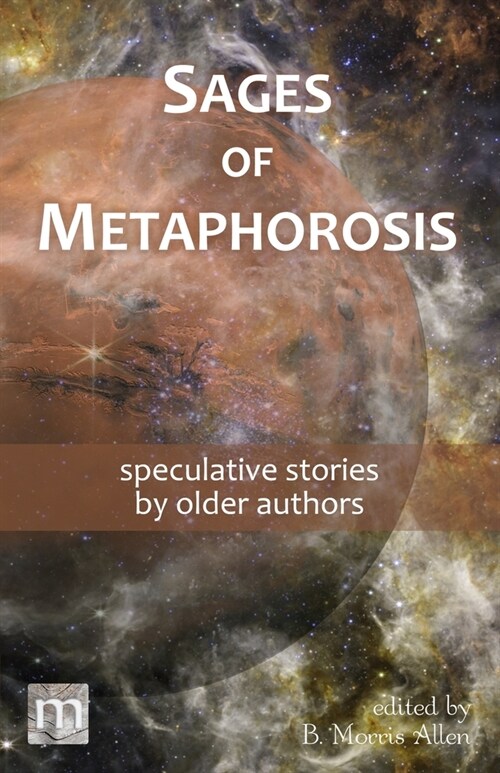 Sages of Metaphorosis: speculative stories by older authors (Paperback)