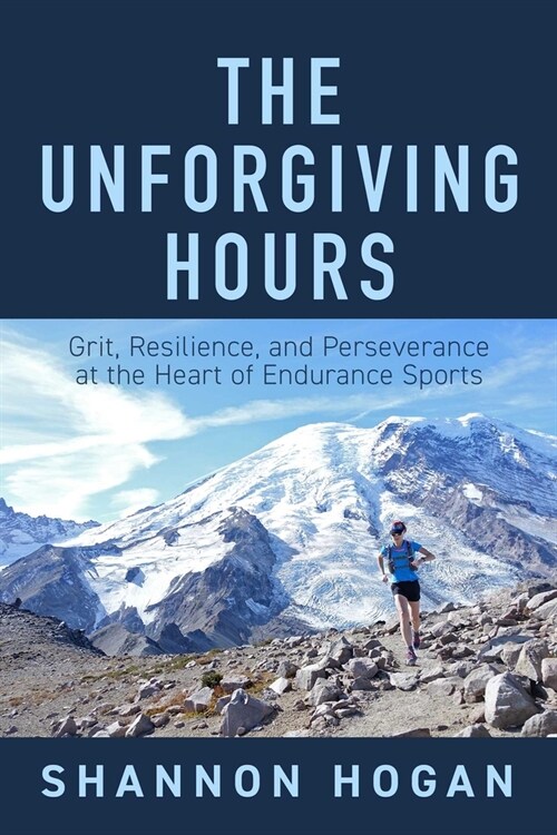 The Unforgiving Hours: Grit, Resilience, and Perseverance at the Heart of Endurance Sports (Hardcover)