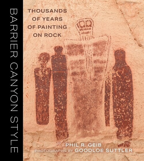 Barrier Canyon Style: Thousands of Years of Painting on Rock (Hardcover)