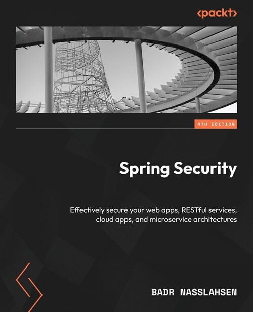 Spring Security - Fourth Edition: Effectively secure your web apps, RESTful services, cloud apps, and microservice architectures (Paperback, 4)