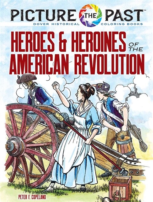 Picture the Past(tm) Heroes and Heroines of the American Revolution: Historical Coloring Book (Paperback)