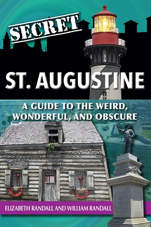 Secret St. Augustine: A Guide to the Weird, Wonderful, and Obscure (Paperback)