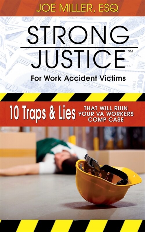Strong Justice for Work Accident Victims: 10 Traps & Lies That Will Ruin Your VA Workers Comp Case (Paperback)