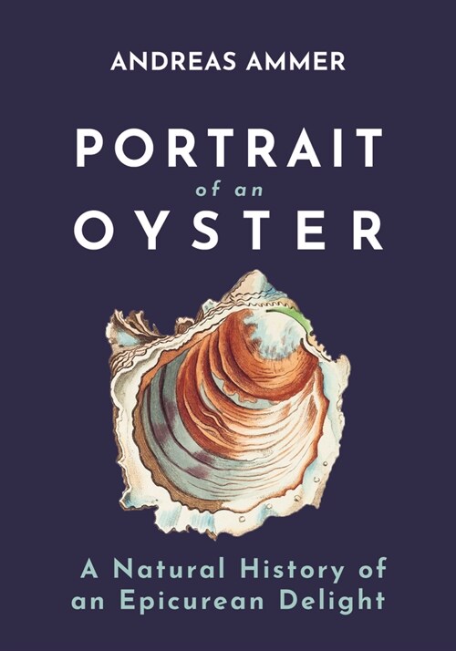 Portrait of an Oyster: A Natural History of an Epicurean Delight (Hardcover)