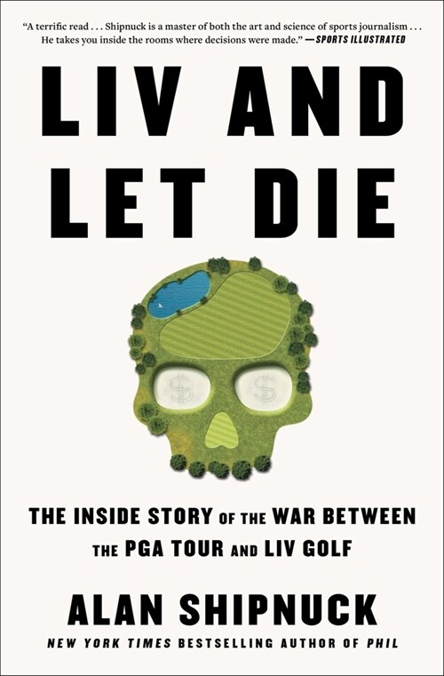 LIV and Let Die: The Inside Story of the War Between the PGA Tour and LIV Golf (Paperback)