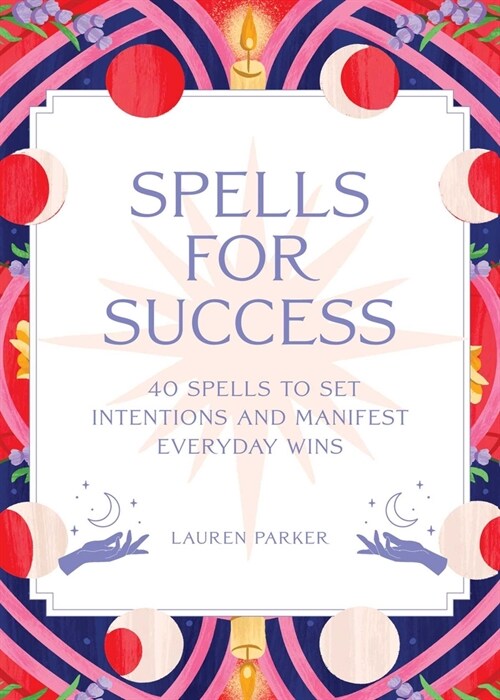 Spells for Success Deck: 40 Spells to Set Intentions and Manifest Everyday Wins (Hardcover)