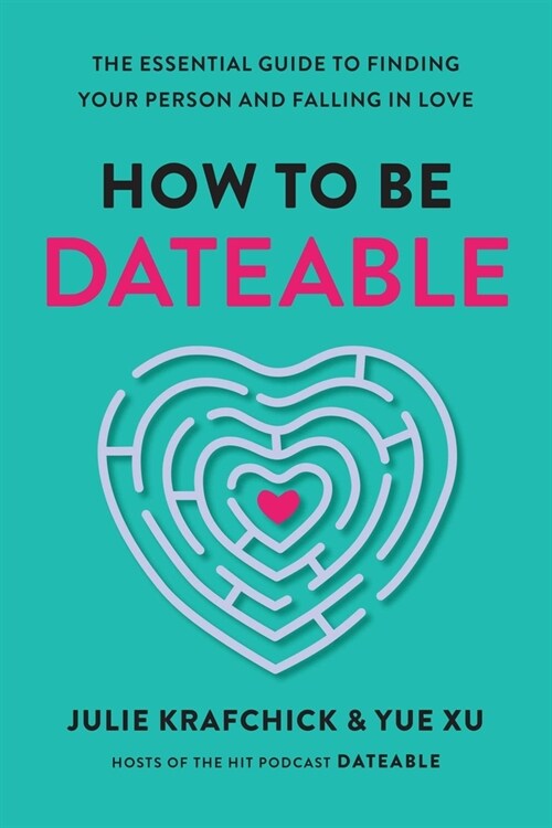 How to Be Dateable: The Essential Guide to Finding Your Person and Falling in Love (Hardcover)