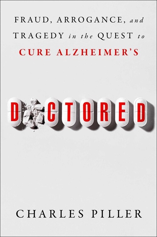 Doctored: Fraud, Arrogance, and Tragedy in the Quest to Cure Alzheimers (Hardcover)