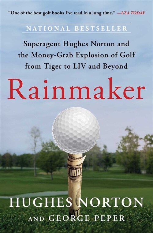 Rainmaker: Superagent Hughes Norton and the Money-Grab Explosion of Golf from Tiger to LIV and Beyond (Paperback)