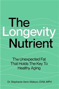 The Longevity Nutrient: The Unexpected Fat That Holds the Key to Healthy Aging (Hardcover)