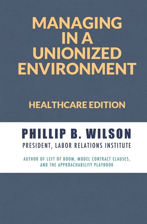 Managing in a Unionized Environment: Healthcare Edition (Paperback)