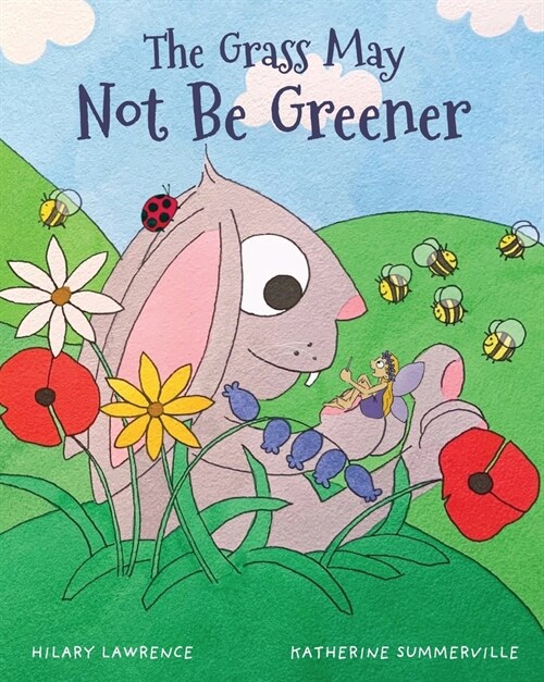 The Grass May Not Be Greener: With Help from a Friendly Fairy, Mr. Bunny Learns to Be Happy in His Own Body in this Utterly Magical Picture Book (Paperback)
