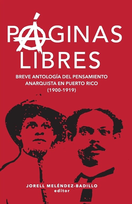 P?inas libres: breve antolog? del pensamiento anarquista en Puerto Rico (1900-1919) (Paperback)